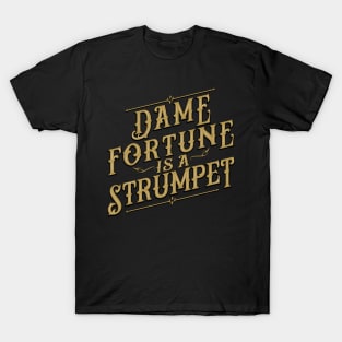 Dame Fortune Is a Strumpet! T-Shirt